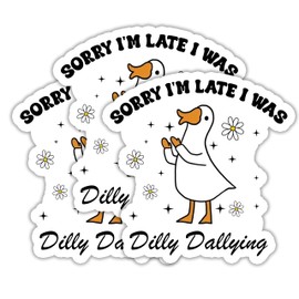 STICKYAME (3pcs) Sorry I'm Late I was Dilly Dallying Sticker, Silly Goose Stickers, Funny Adult Sticker, Water Assitant Flower Stickers Decals for Laptop Phone Water Bottles, Meme Stickers (Size 2")