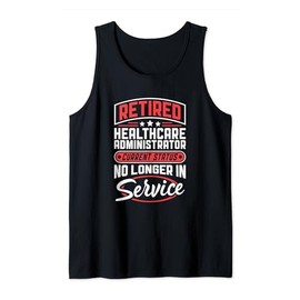 Retired Healthcare Administrator No Longer In Service Tank Top