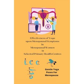 Effectiveness of Yoga upon Menopausal Symptoms in Menopausal Women at Selected Primary Health Centres
