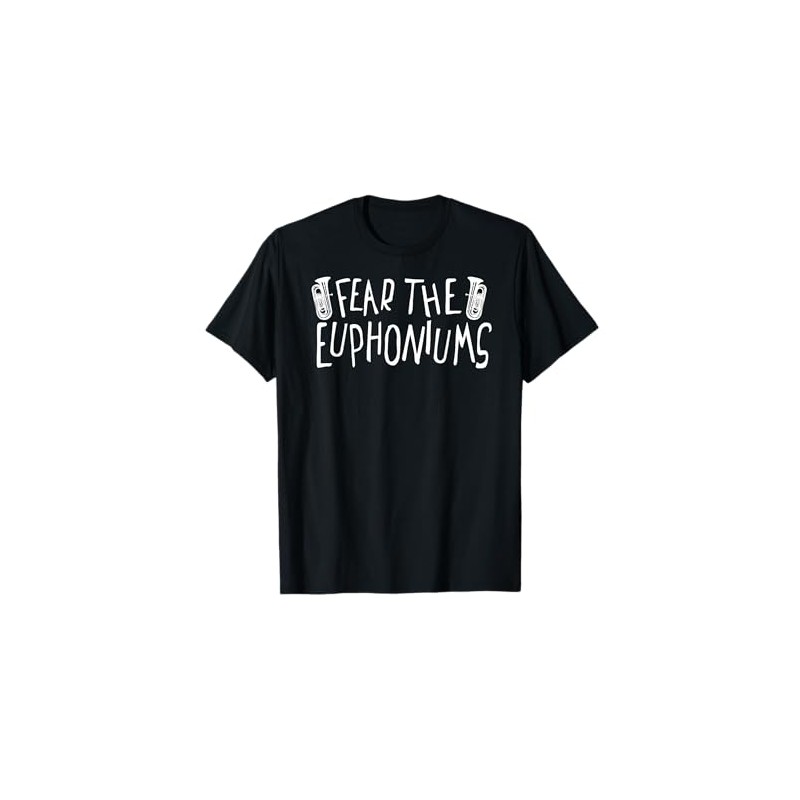 Fear The Euphoniums Marching Band T Shirt Tuba Funny Member