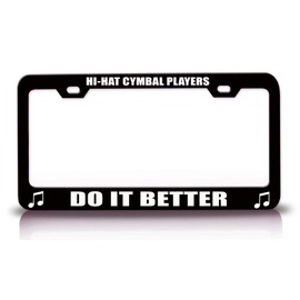 Custom Brother - HI-HAT CYMBAL Players DO IT Better Music Musician Metal Car SUV Truck License Plate Frame HolderBlack f11