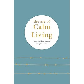 The Art of Calm Living: How to find peace in your life