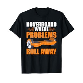 Hoverboard Owner Roll One Wheel Hoverboard Hoverboarder T-Shirt