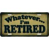 Whatever I'm Retired Metal License Plate