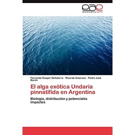 El alga exótica Undaria pinnatifida en Argentina: Biología, distribución y potenciales impactos (Spanish Edition)