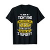 Tight End Idea Funny Sarcasm Joke Tight Ends T-Shirt