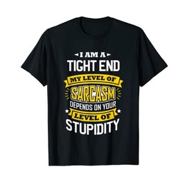Tight End Idea Funny Sarcasm Joke Tight Ends T-Shirt