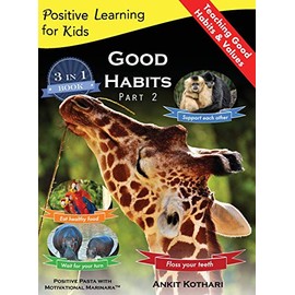 Good Habits Part 2: A 3-In-1 Unique Book Teaching Children Good Habits, Values as Well as Types of Animals (Positive Learning for Kids)