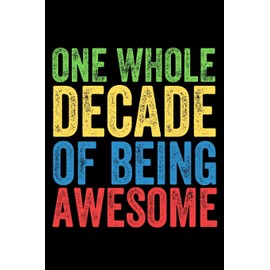 One Whole Decade of Being Awesome: Lined Journal Notebook for Ten Year Olds, 10th Birthday Party Gift & Supplies
