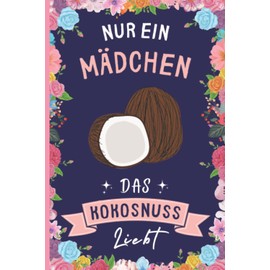 Nur Ein Mädchen Das Kokosnuss Liebt: Lustiges Kokosnuss-Notizbuch | Kokosnuss Tagebuch | 110 Seiten | 6 x 9 Zoll | Journal für Kokosnuss liebhaber