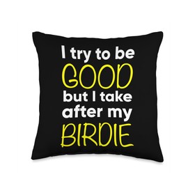 Birdie - Funny - I Try To Be Good But I Take After My Throw Pillow
