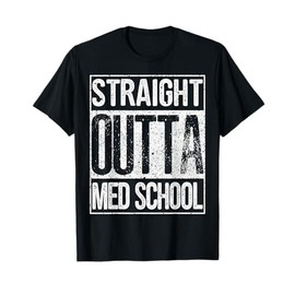 Straight Outta Med School Shirt Funny Graduation Gift Idea T-Shirt
