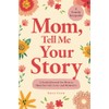 Mom, Tell Me Your Story: A Guided Journal for Mom