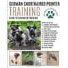 GERMAN SHORTHAIRED POINTER TRAINING: Basic to Advanced Training: The Complete