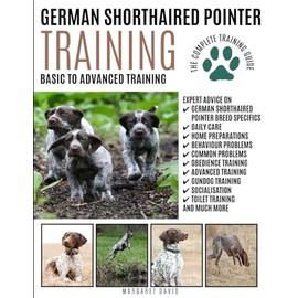 GERMAN SHORTHAIRED POINTER TRAINING: Basic to Advanced Training: The Complete Training Guide