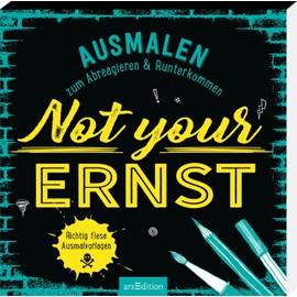 Not your Ernst: Ausmalen zum Abreagieren & Runterkommen | Freches Malbuch mit witzigen, coolen und bösen Sprüchen