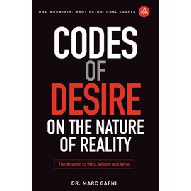 Codes of Desire: On the Nature of Reality: The Answer to Who, Where, and What