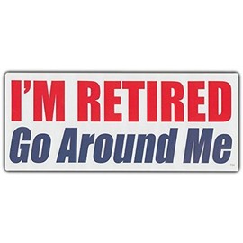 Funny Bumper Sticker, I'm Retired, Go Around Me, Great Retirement Party Gift! - Sticker Graphic - Auto, Wall, Laptop, Cell, Truck Sticker for Windows, Cars, Trucks, Tool Boxes, laptops