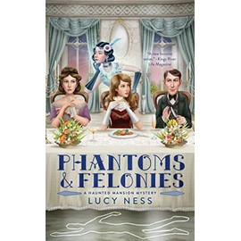 Phantoms and Felonies (A Haunted Mansion Mystery)
