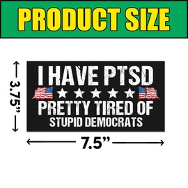 BAVAHA I Have PTSD Pretty Tired of Stupid Democrats Bumper Sticker PTSD Awareness Stickers Democracy Bumper Sticker Funny Political Bumper Sticker Gifts Decorations Car Truck Windows Laptop[7.5x3.75]