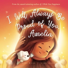 I Will Always Be Proud of You, Amelia (The Unconditional Love for Amelia Series)