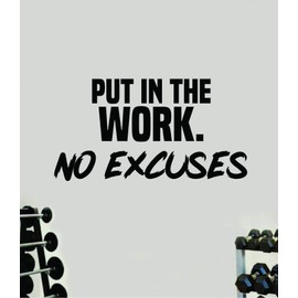Put in The Work No Excuses Gym Wall Decal Home Decor Art Vinyl Sticker Quote Bedroom Teen Inspirational Boys Kids Fitness Lift Work Out Weights Beast Train Health Running Squat Barbell Yoga
