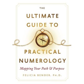 The Ultimate Guide To Practical Numerology: Mapping Your Path & Purpose
