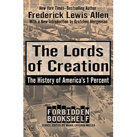The Lords of Creation: The History of America's 1 Percent (Forbidden Bookshelf)