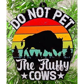 Buffalo Ornament - Do Not Pet The Fluffy Cows