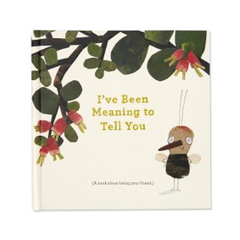 I've Been Meaning to Tell You (a Book about Being Your Friend) --An Illustrated Gift Book about Friendship and Appreciation.