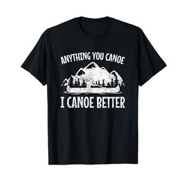Canoe Canoe? Gifts Anything You Canoe, Funny Canoeing T-Shirt - Unisex-Adults, Black, Small