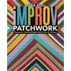 Improv Patchwork: Dynamic Quilts Made with Line & Shape
