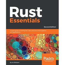Rust Essentials: A quick guide to writing fast, safe, and concurrent systems and applications, 2nd Edition