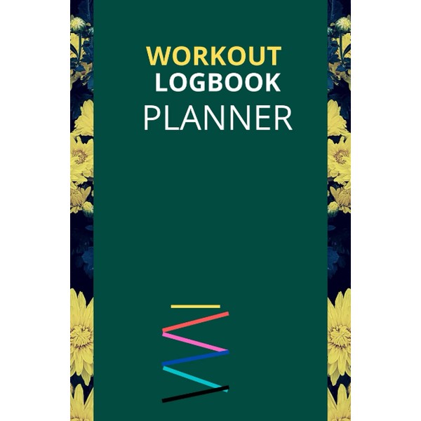 Workout Logbook Planner: Workout Daily Exercise Take Your Routine Daily
