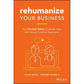 Rehumanize Your Business: How Personal Videos Accelerate Sales and Improve: New