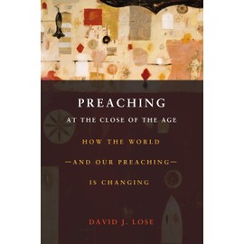 Preaching at the Crossroads: How the Worldand Our PreachingIs Changing