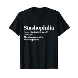 Funny Quilting Definition Quiltaholic Sewing Stashophilia T-Shirt