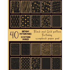 40 Black and Gold pattern birthday scrapbook paper pad, 2x18th & 2x 21st sheets.: Luxury birthday pattern pages ideal for crafting, journaling, card making etc, 20 patterns doubled.