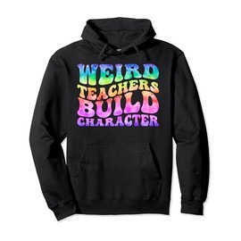 Groovy Weird Teachers Build Character Funny Teacher Tie Dye Pullover Hoodie
