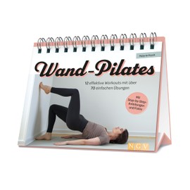 Wand-Pilates: 12 effektive Workouts mit über 70 einfachen Übungen