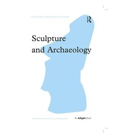 Sculpture and Archaeology (Subject/Object: New Studies in Sculpture)