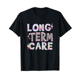 Long Term Care Funny Nursing Care Home Term Administrator T-Shirt