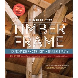 Learn to Timber Frame: Craftsmanship, Simplicity, Timeless Beauty