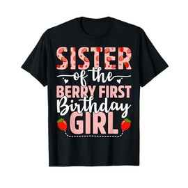Sister Of The Berry First Birthday Girl Sweet Strawberry T-Shirt