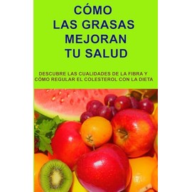 CÓMO LAS GRASAS MEJORAN TU SALUD: Las grasas son imprescindibles para las funciones del organismo