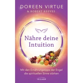  N?hre deine Intuition: Mit den Ern?hrungstipps der Engel die spirituellen Sinne st?rken (German Edition)