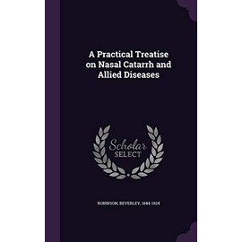 A Practical Treatise on Nasal Catarrh and Allied Diseases