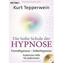 Die hohe Schule der Hypnose (Inkl. CD): Fremdhypnose - Selbsthypnose. Praktische Hilfe für jedermann