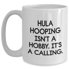 AddictiveDesignsCo Hula Hooping Gifts from Friends to Hula Hooping Enthusiasts, Funny White Coffee Mugs for Christmas, Hula Hooping Isn't A Hobby. It's A Calling.