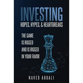INVESTING HOPES, HYPES, & HEARTBREAKS: THE GAME IS RIGGED AND IS RIGGED IN YOUR FAVOR